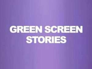 GREEN SCREEN STORIE