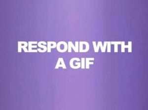 RESPOND WITH A GIF
