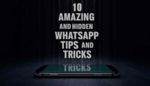 10 Amazing And Hidden Whatsapp Tips And Tricks