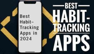 Best HABIT-TRACKING Apps in 2024
