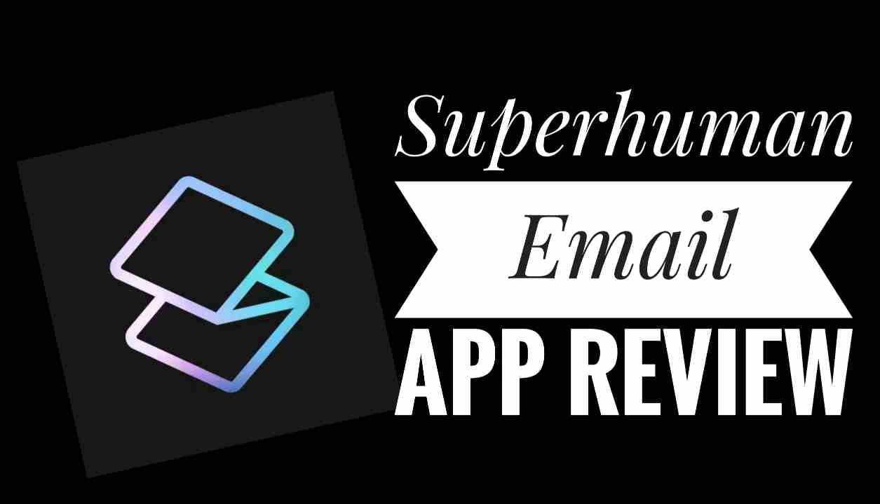 The Superhuman Email Review: Best Email App?